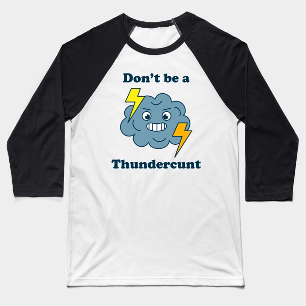Don't Be A Thundercunt Baseball T-Shirt by Three Meat Curry